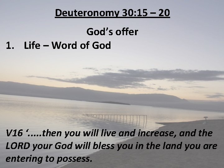 Deuteronomy 30: 15 – 20 God’s offer 1. Life – Word of God V