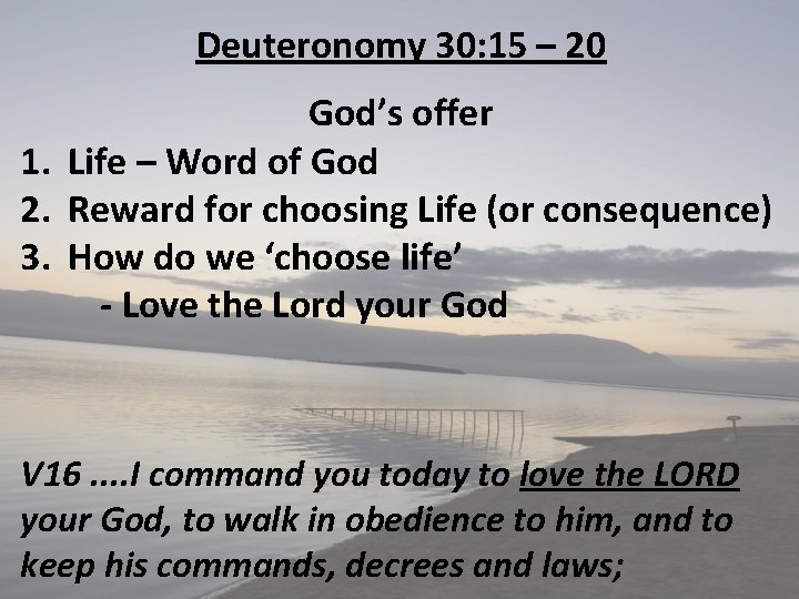 Deuteronomy 30: 15 – 20 God’s offer 1. Life – Word of God 2.