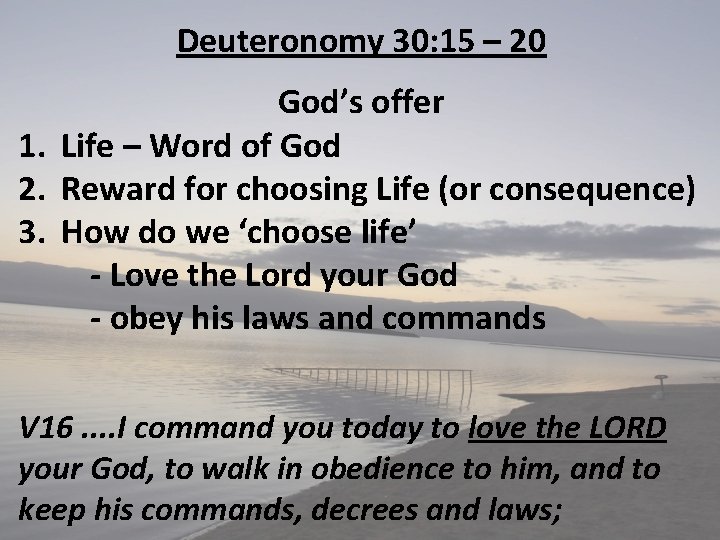 Deuteronomy 30: 15 – 20 God’s offer 1. Life – Word of God 2.
