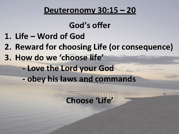 Deuteronomy 30: 15 – 20 God’s offer 1. Life – Word of God 2.