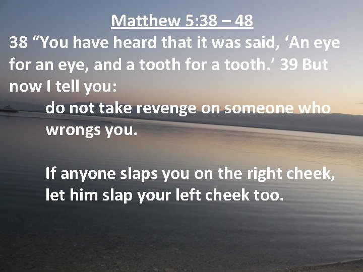 Matthew 5: 38 – 48 38 “You have heard that it was said, ‘An