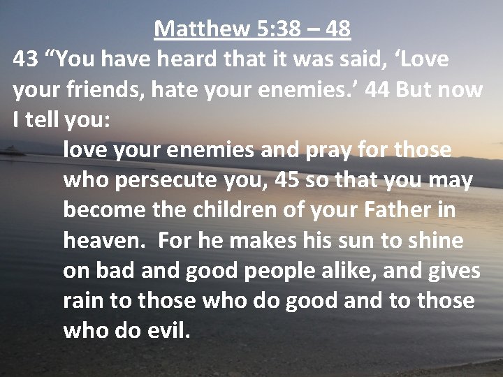 Matthew 5: 38 – 48 43 “You have heard that it was said, ‘Love