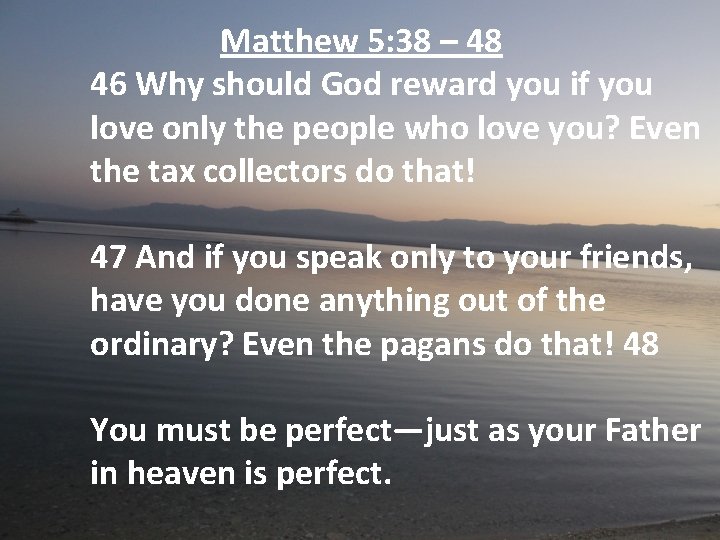 Matthew 5: 38 – 48 46 Why should God reward you if you love