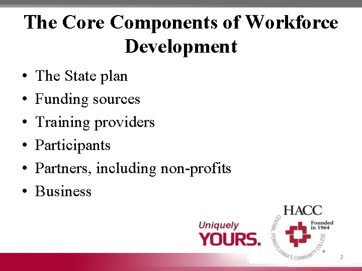 The Core Components of Workforce Development • • • The State plan Funding sources
