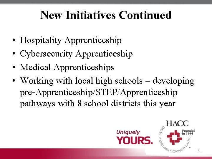 New Initiatives Continued • • Hospitality Apprenticeship Cybersecurity Apprenticeship Medical Apprenticeships Working with local