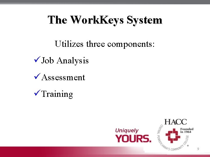 The Work. Keys System Utilizes three components: üJob Analysis üAssessment üTraining 9 