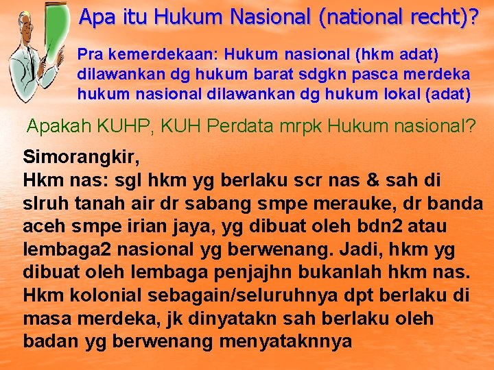  • Apa itu Hukum Nasional (national recht)? Pra kemerdekaan: Hukum nasional (hkm adat)
