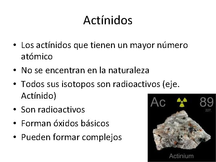 Actínidos • Los actínidos que tienen un mayor número atómico • No se encentran