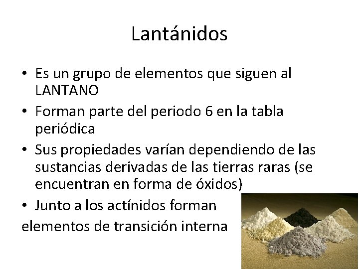 Lantánidos • Es un grupo de elementos que siguen al LANTANO • Forman parte