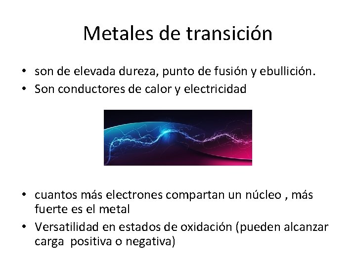 Metales de transición • son de elevada dureza, punto de fusión y ebullición. •