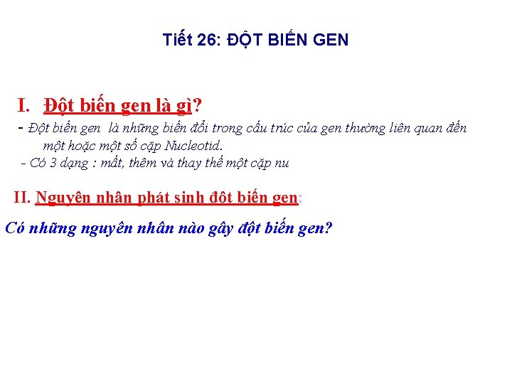 Tiết 26: ĐỘT BIẾN GEN I. Đột biến gen là gì? - Đột biến