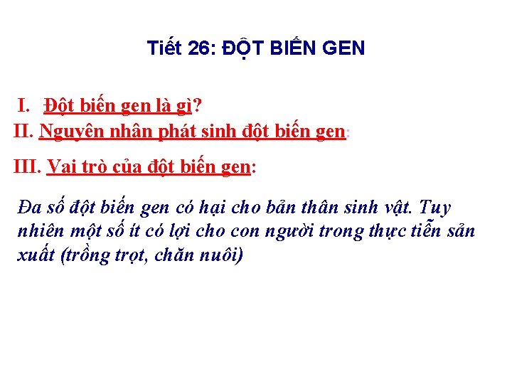 Tiết 26: ĐỘT BIẾN GEN I. Đột biến gen là gì? II. Nguyên nhân