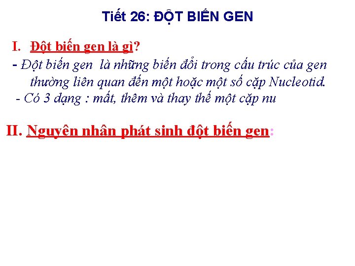 Tiết 26: ĐỘT BIẾN GEN I. Đột biến gen là gì? - Đột biến