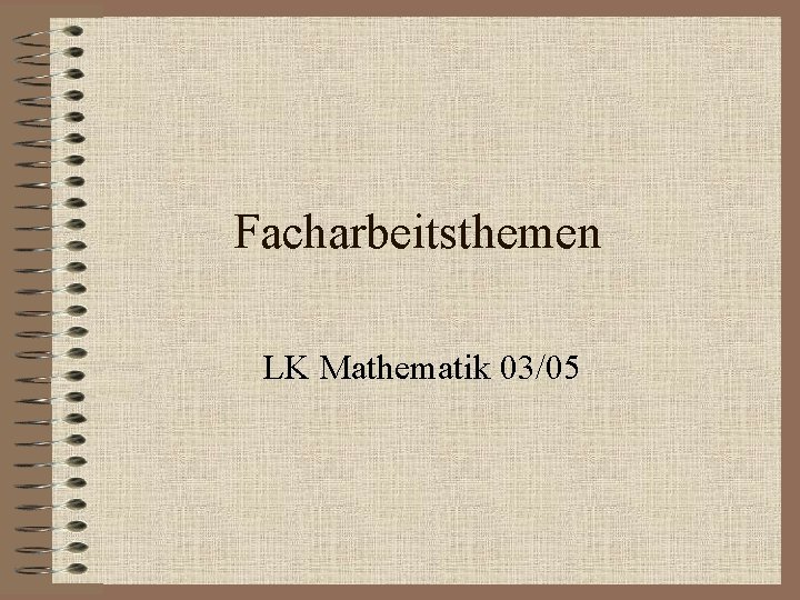 Facharbeitsthemen LK Mathematik 03/05 