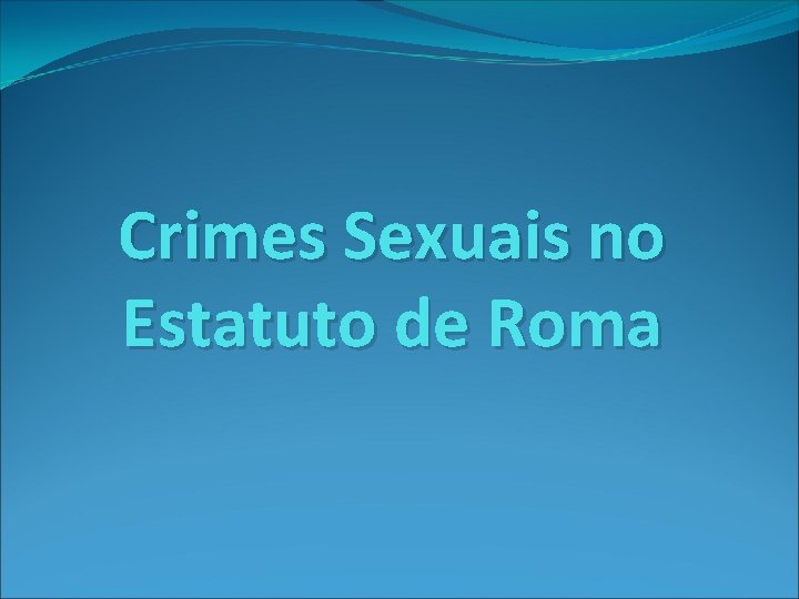 Crimes Sexuais no Estatuto de Roma 