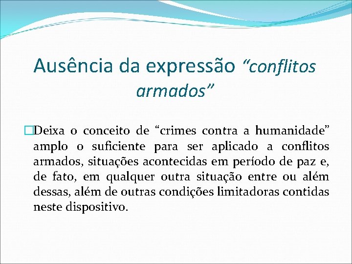 Ausência da expressão “conflitos armados” �Deixa o conceito de “crimes contra a humanidade” amplo