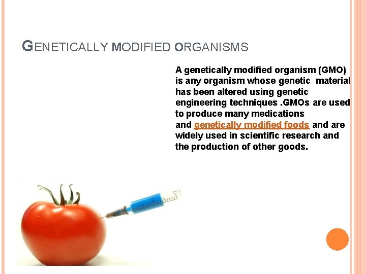 GENETICALLY MODIFIED ORGANISMS A genetically modified organism (GMO) is any organism whose genetic material