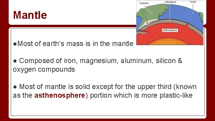 Mantle ●Most of earth’s mass is in the mantle ● Composed of iron, magnesium, Mantle ●Most of earth’s mass is in the mantle ● Composed of iron, magnesium,