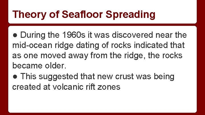 Theory of Seafloor Spreading ● During the 1960 s it was discovered near the Theory of Seafloor Spreading ● During the 1960 s it was discovered near the
