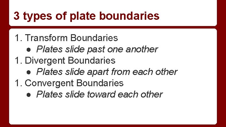 3 types of plate boundaries 1. Transform Boundaries ● Plates slide past one another 3 types of plate boundaries 1. Transform Boundaries ● Plates slide past one another