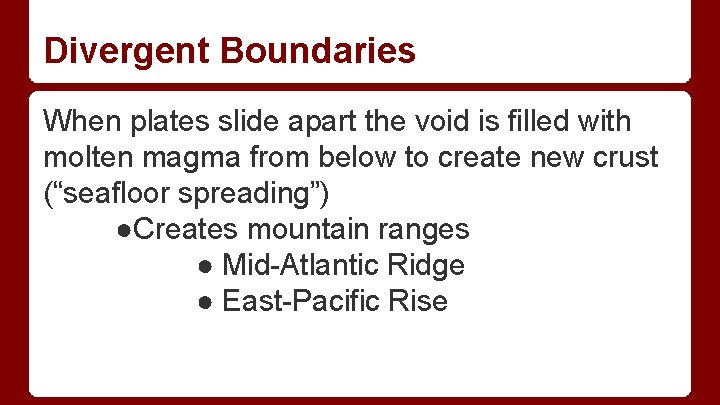 Divergent Boundaries When plates slide apart the void is filled with molten magma from Divergent Boundaries When plates slide apart the void is filled with molten magma from