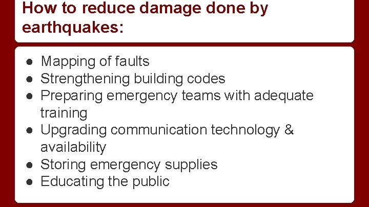 How to reduce damage done by earthquakes: ● Mapping of faults ● Strengthening building How to reduce damage done by earthquakes: ● Mapping of faults ● Strengthening building