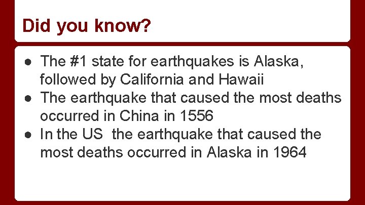 Did you know? ● The #1 state for earthquakes is Alaska, followed by California Did you know? ● The #1 state for earthquakes is Alaska, followed by California