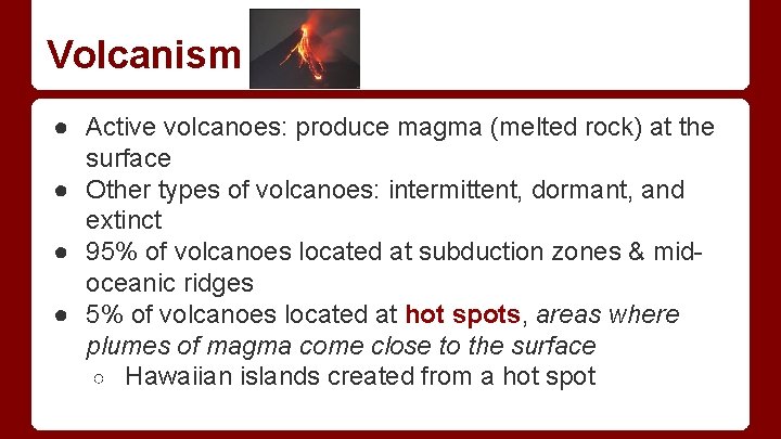 Volcanism ● Active volcanoes: produce magma (melted rock) at the surface ● Other types Volcanism ● Active volcanoes: produce magma (melted rock) at the surface ● Other types