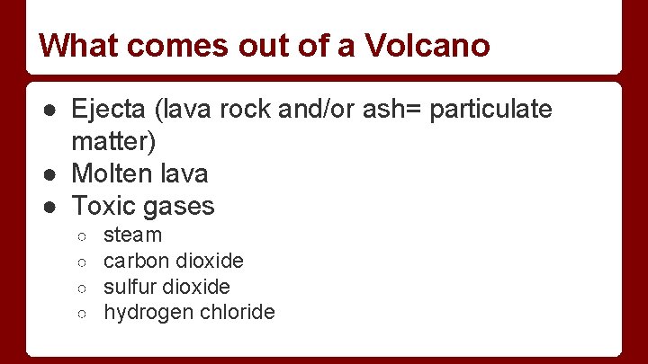 What comes out of a Volcano ● Ejecta (lava rock and/or ash= particulate matter) What comes out of a Volcano ● Ejecta (lava rock and/or ash= particulate matter)