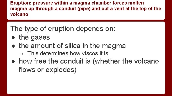 Eruption: pressure within a magma chamber forces molten magma up through a conduit (pipe) Eruption: pressure within a magma chamber forces molten magma up through a conduit (pipe)
