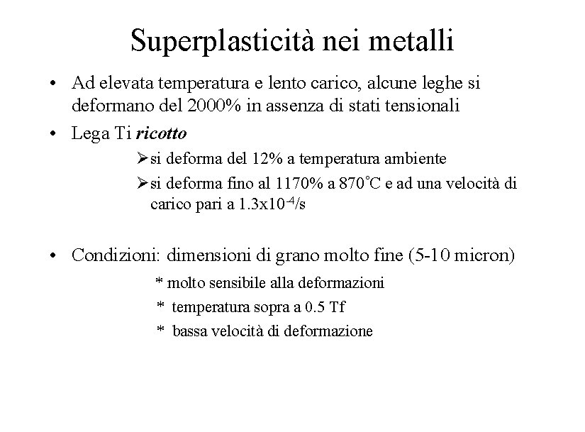 Superplasticità nei metalli • Ad elevata temperatura e lento carico, alcune leghe si deformano
