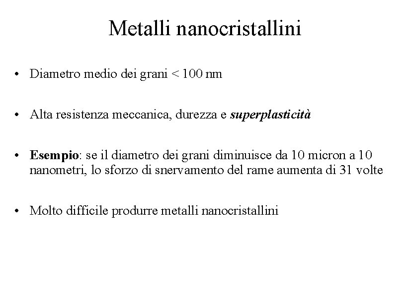 Metalli nanocristallini • Diametro medio dei grani < 100 nm • Alta resistenza meccanica,