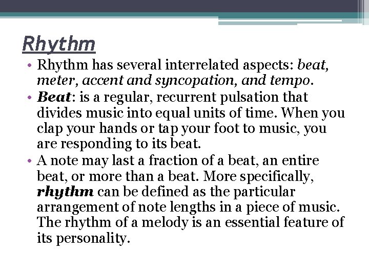 Rhythm • Rhythm has several interrelated aspects: beat, meter, accent and syncopation, and tempo.