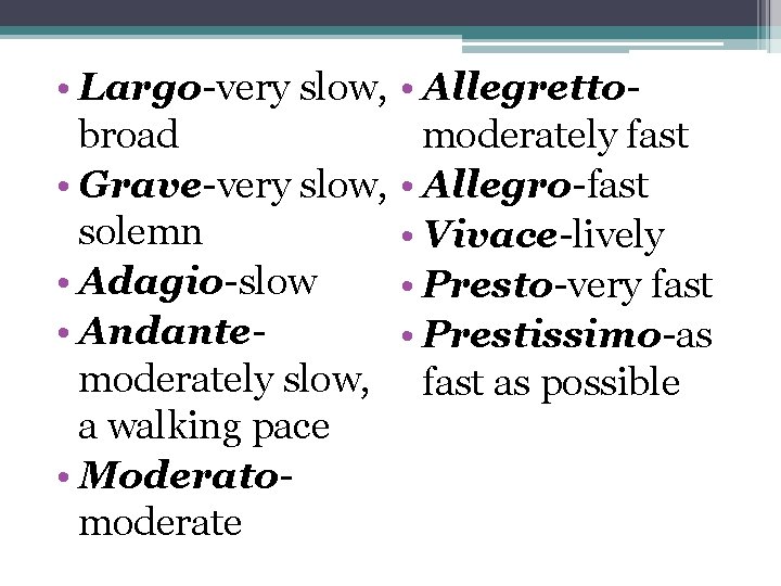  • Largo-very slow, broad • Grave-very slow, solemn • Adagio-slow • Andantemoderately slow,