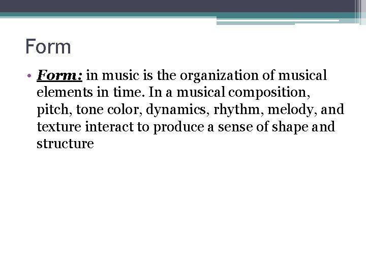 Form • Form: in music is the organization of musical elements in time. In