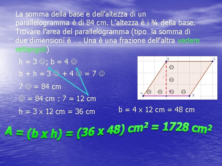 La somma della base e dell’altezza di un parallelogramma è di 84 cm. L’altezza