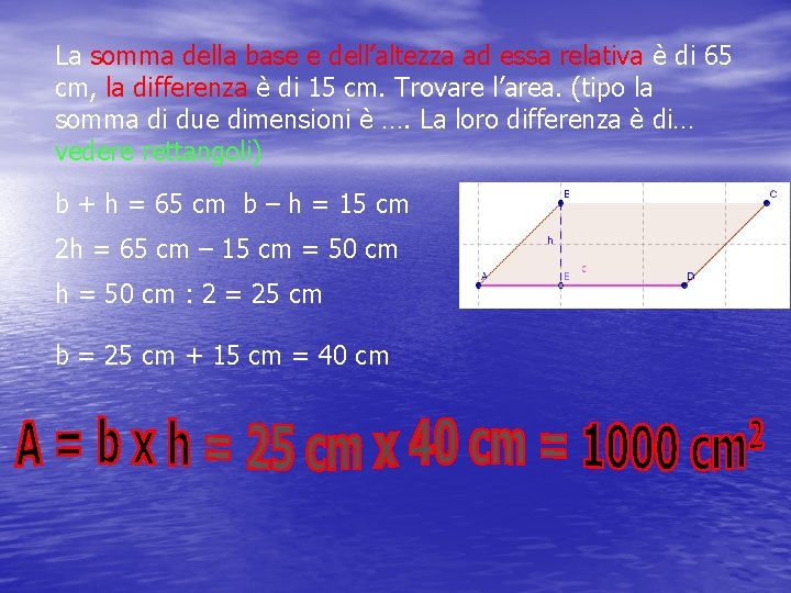 La somma della base e dell’altezza ad essa relativa è di 65 cm, la