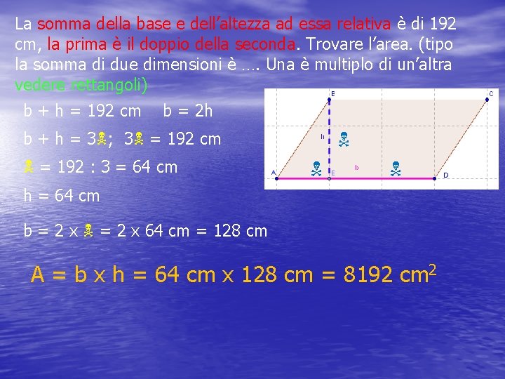 La somma della base e dell’altezza ad essa relativa è di 192 cm, la