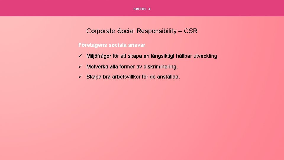 KAPITEL 4 Corporate Social Responsibility – CSR Företagens sociala ansvar ü Miljöfrågor för att