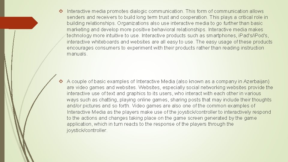  Interactive media promotes dialogic communication. This form of communication allows senders and receivers