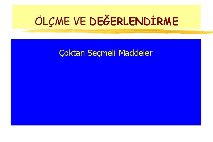 ÖLÇME VE DEĞERLENDİRME Çoktan Seçmeli Maddeler 