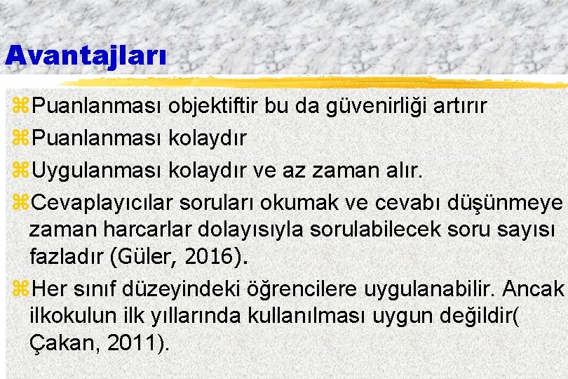 Avantajları z. Puanlanması objektiftir bu da güvenirliği artırır z. Puanlanması kolaydır z. Uygulanması kolaydır