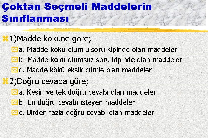 Çoktan Seçmeli Maddelerin Sınıflanması z 1)Madde köküne göre; ya. Madde kökü olumlu soru kipinde