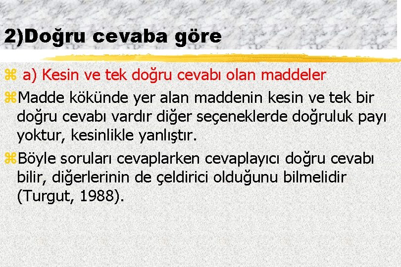 2)Doğru cevaba göre z a) Kesin ve tek doğru cevabı olan maddeler z. Madde