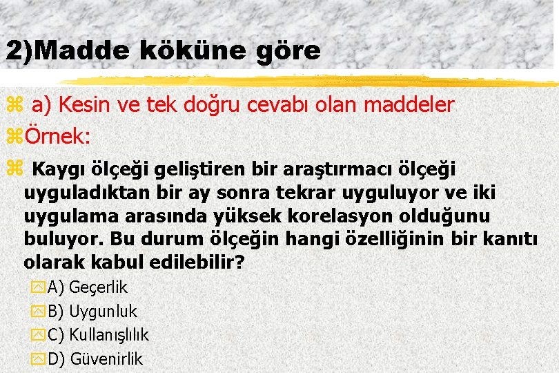 2)Madde köküne göre z a) Kesin ve tek doğru cevabı olan maddeler zÖrnek: z