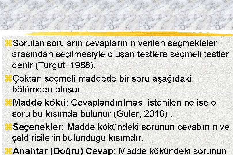 z. Sorulan soruların cevaplarının verilen seçmekleler arasından seçilmesiyle oluşan testlere seçmeli testler denir (Turgut,