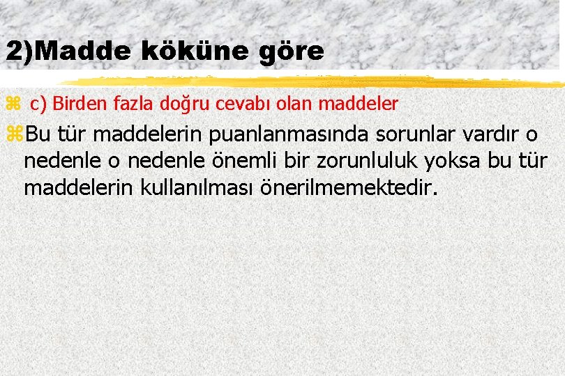 2)Madde köküne göre z c) Birden fazla doğru cevabı olan maddeler z. Bu tür