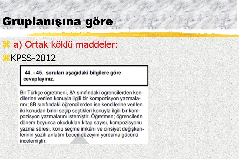 Gruplanışına göre z a) Ortak köklü maddeler: z. KPSS-2012 