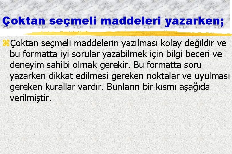 Çoktan seçmeli maddeleri yazarken; zÇoktan seçmeli maddelerin yazılması kolay değildir ve bu formatta iyi