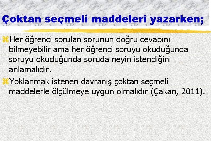 Çoktan seçmeli maddeleri yazarken; z. Her öğrenci sorulan sorunun doğru cevabını bilmeyebilir ama her